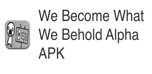 We Become What We Behold